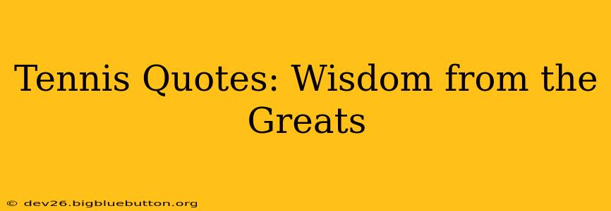Tennis Quotes: Wisdom from the Greats