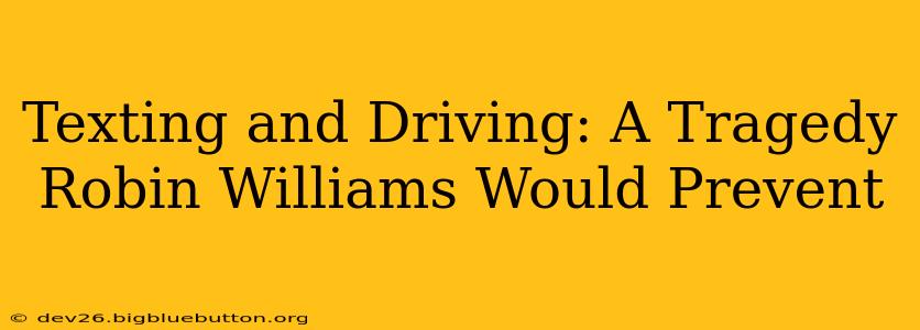 Texting and Driving: A Tragedy Robin Williams Would Prevent
