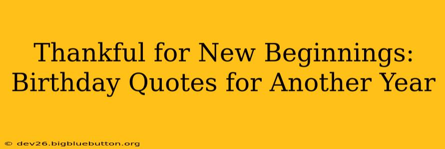 Thankful for New Beginnings: Birthday Quotes for Another Year