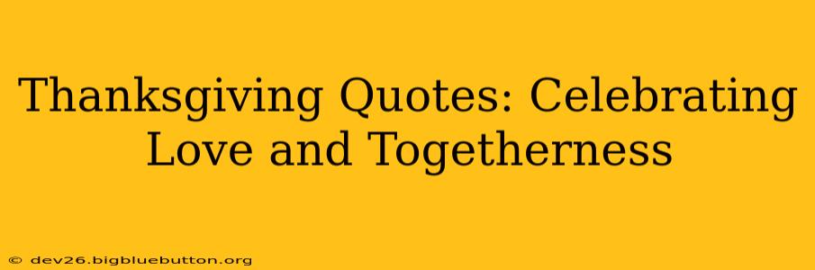 Thanksgiving Quotes: Celebrating Love and Togetherness