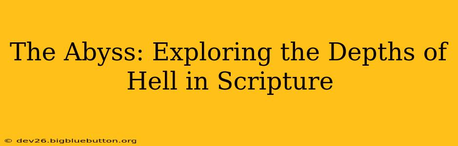 The Abyss: Exploring the Depths of Hell in Scripture