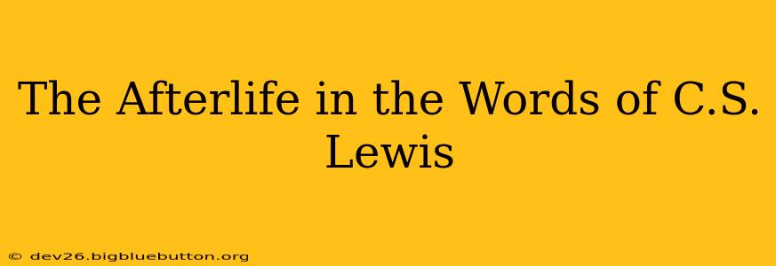 The Afterlife in the Words of C.S. Lewis