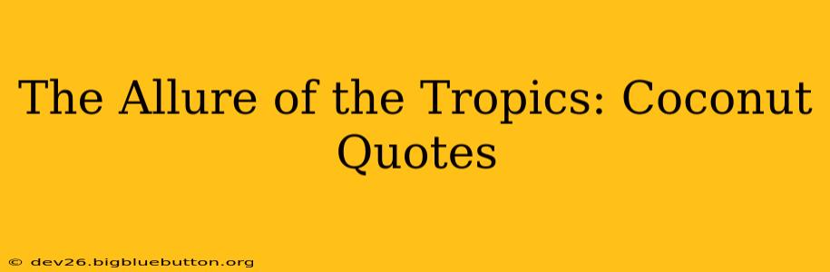 The Allure of the Tropics: Coconut Quotes
