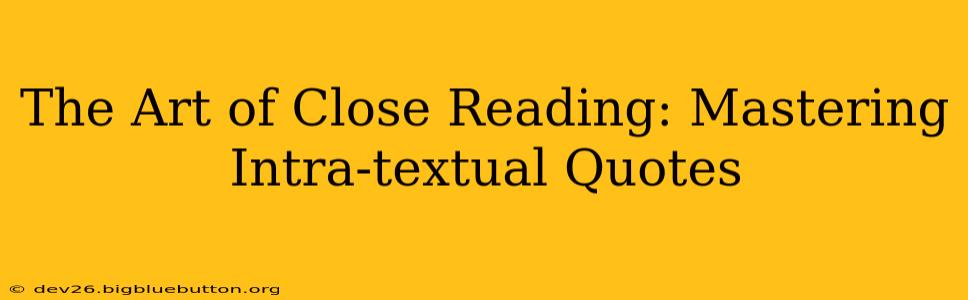 The Art of Close Reading: Mastering Intra-textual Quotes