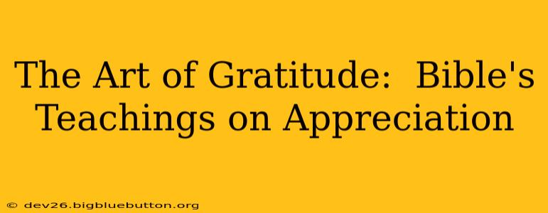 The Art of Gratitude:  Bible's Teachings on Appreciation