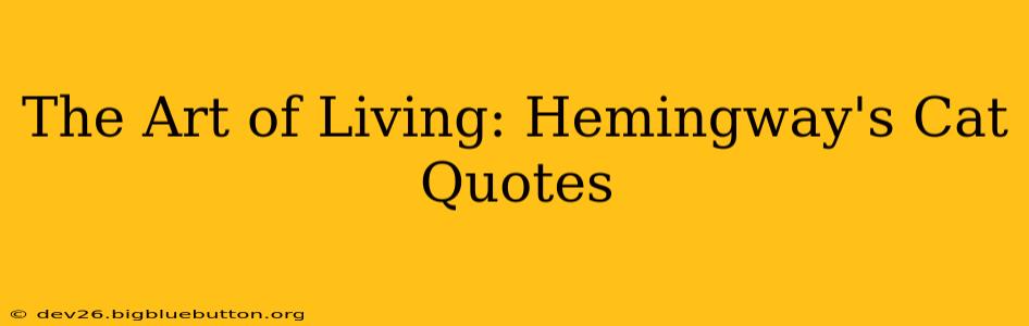 The Art of Living: Hemingway's Cat Quotes