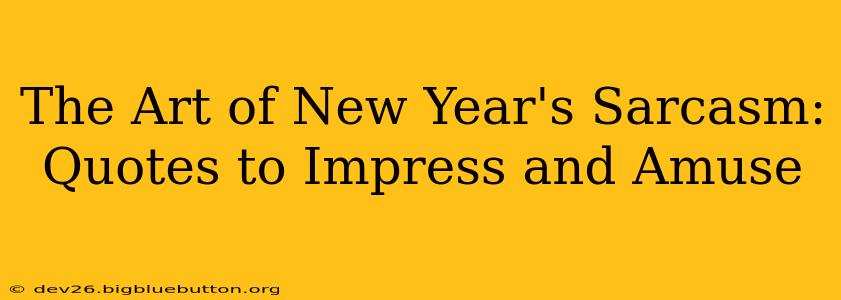 The Art of New Year's Sarcasm: Quotes to Impress and Amuse