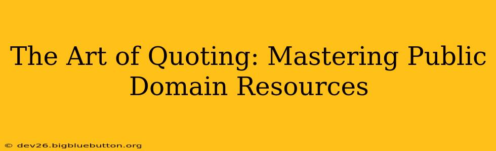 The Art of Quoting: Mastering Public Domain Resources