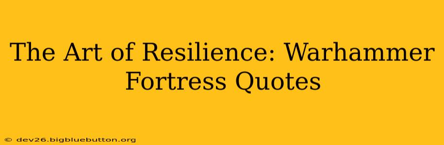 The Art of Resilience: Warhammer Fortress Quotes