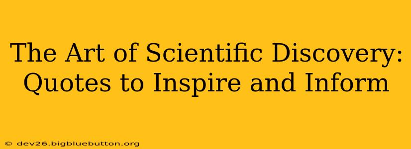 The Art of Scientific Discovery:  Quotes to Inspire and Inform
