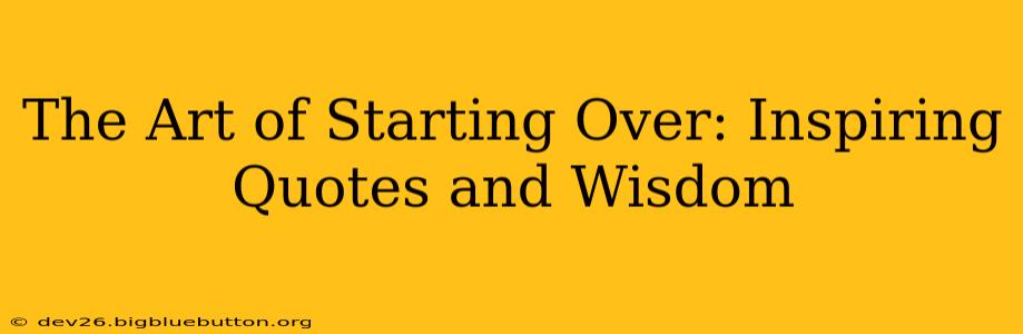 The Art of Starting Over: Inspiring Quotes and Wisdom