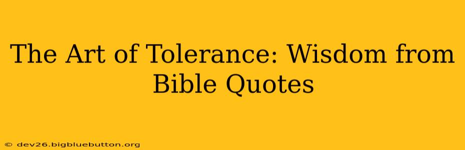 The Art of Tolerance: Wisdom from Bible Quotes