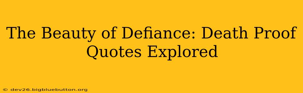The Beauty of Defiance: Death Proof Quotes Explored