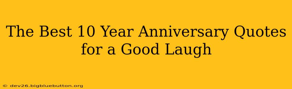 The Best 10 Year Anniversary Quotes for a Good Laugh