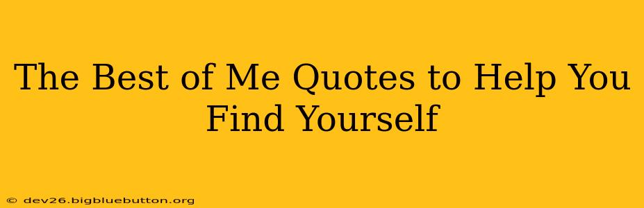 The Best of Me Quotes to Help You Find Yourself