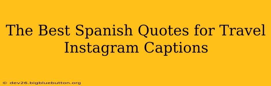 The Best Spanish Quotes for Travel Instagram Captions