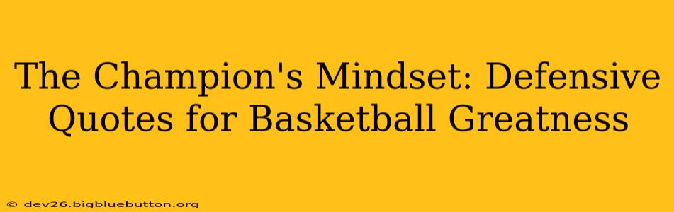The Champion's Mindset: Defensive Quotes for Basketball Greatness