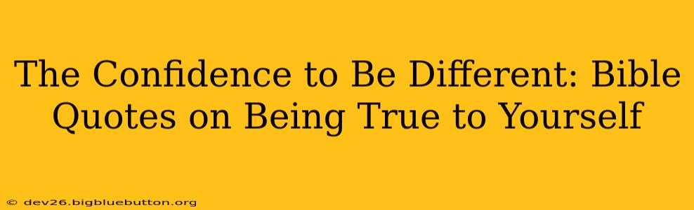 The Confidence to Be Different: Bible Quotes on Being True to Yourself