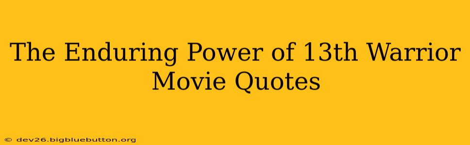 The Enduring Power of 13th Warrior Movie Quotes