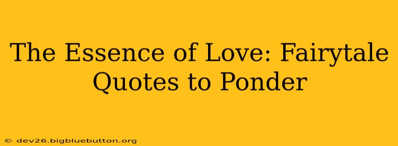 The Essence of Love: Fairytale Quotes to Ponder
