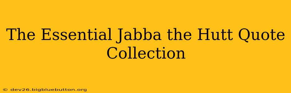 The Essential Jabba the Hutt Quote Collection