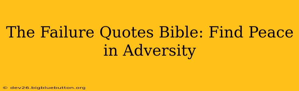 The Failure Quotes Bible: Find Peace in Adversity