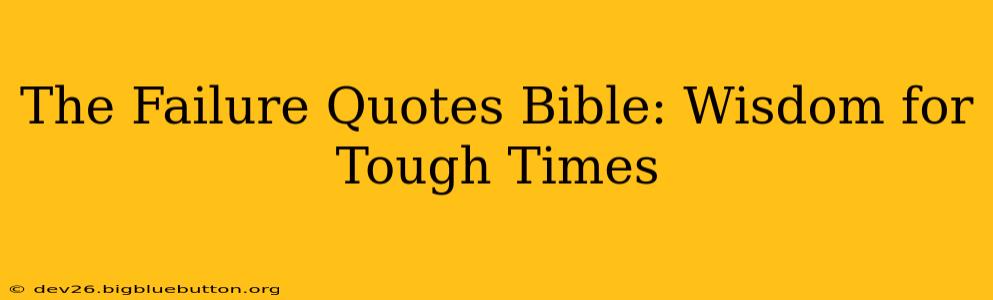 The Failure Quotes Bible: Wisdom for Tough Times