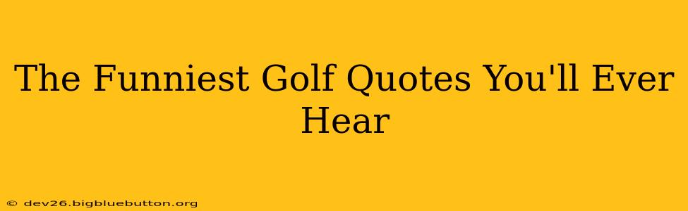 The Funniest Golf Quotes You'll Ever Hear
