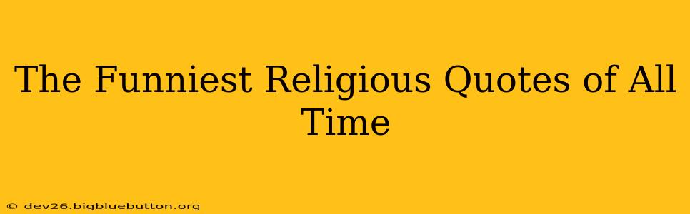 The Funniest Religious Quotes of All Time