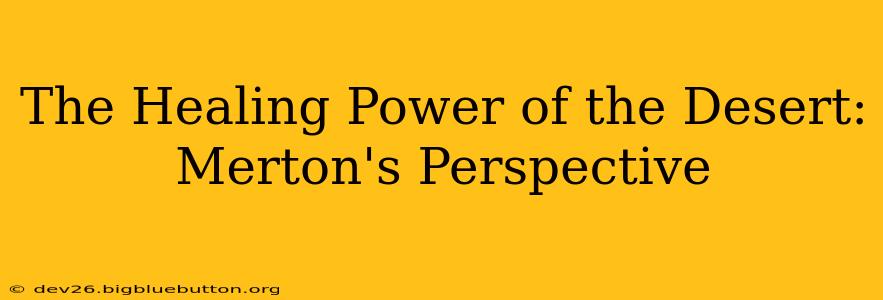 The Healing Power of the Desert: Merton's Perspective
