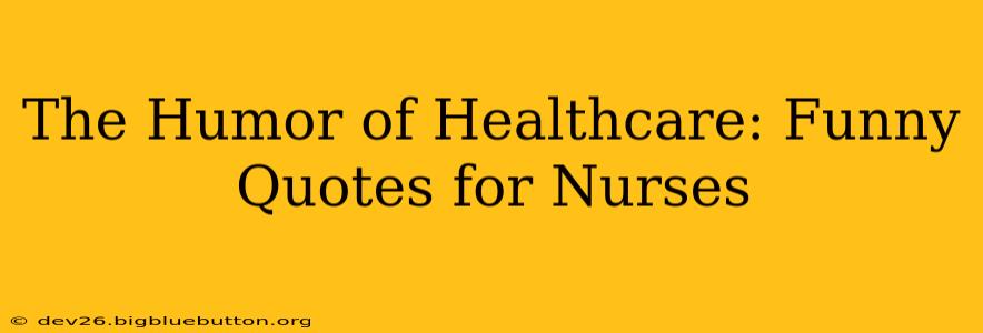 The Humor of Healthcare: Funny Quotes for Nurses
