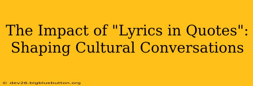 The Impact of "Lyrics in Quotes": Shaping Cultural Conversations