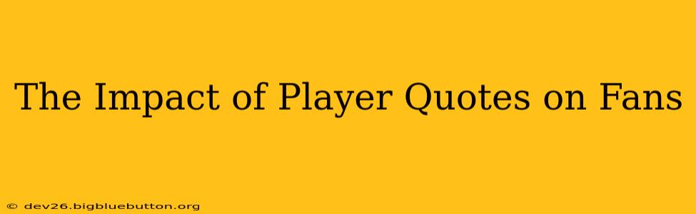 The Impact of Player Quotes on Fans