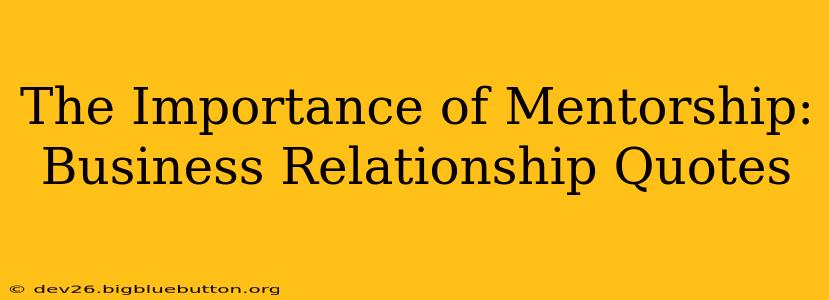 The Importance of Mentorship: Business Relationship Quotes
