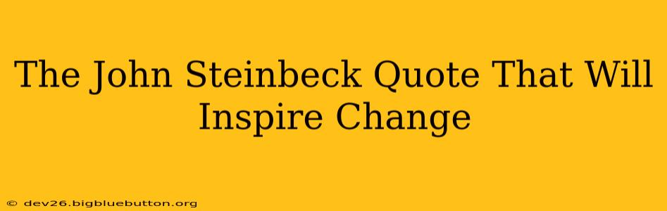 The John Steinbeck Quote That Will Inspire Change