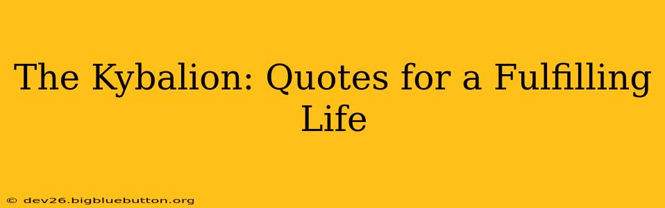 The Kybalion: Quotes for a Fulfilling Life