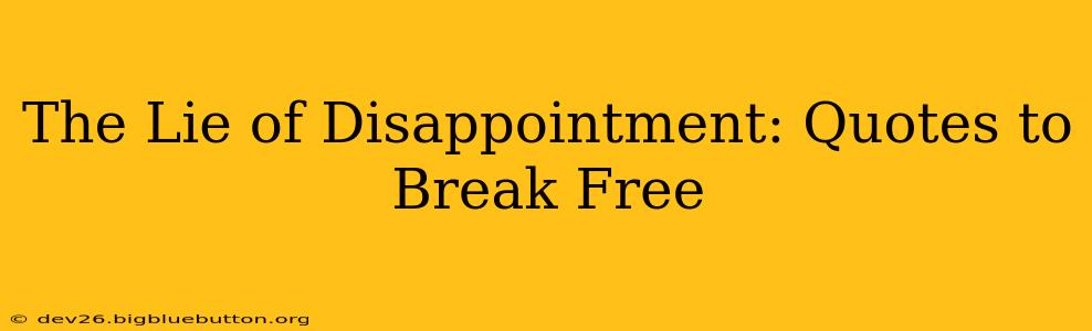 The Lie of Disappointment: Quotes to Break Free