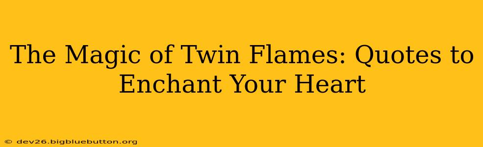 The Magic of Twin Flames: Quotes to Enchant Your Heart
