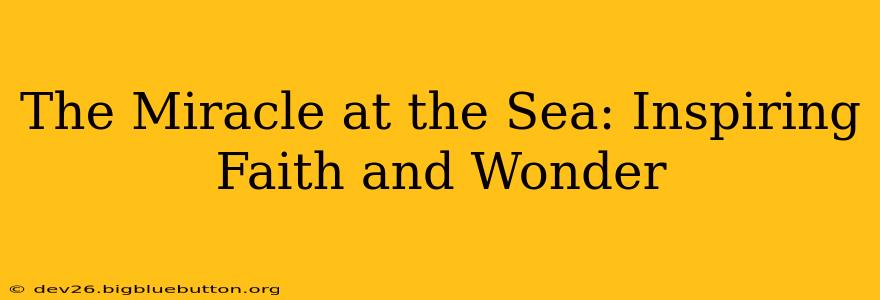 The Miracle at the Sea: Inspiring Faith and Wonder