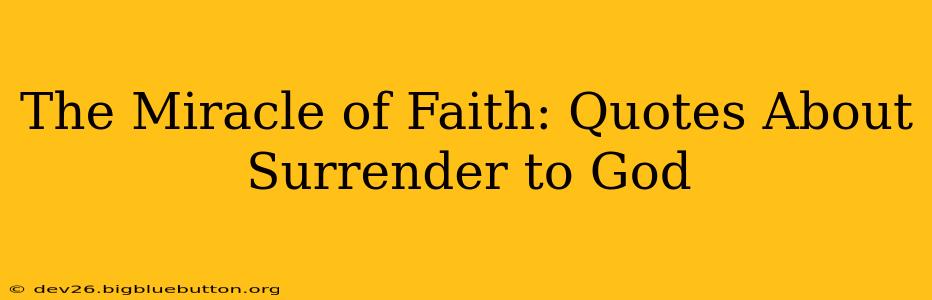 The Miracle of Faith: Quotes About Surrender to God