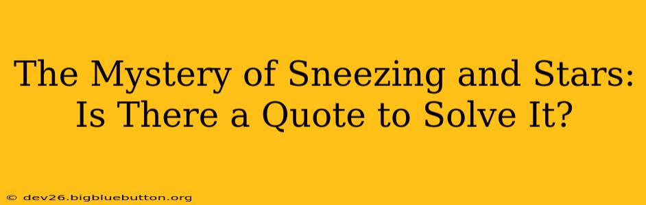 The Mystery of Sneezing and Stars: Is There a Quote to Solve It?