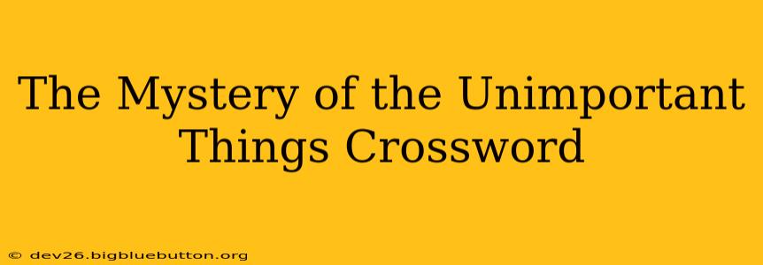 The Mystery of the Unimportant Things Crossword