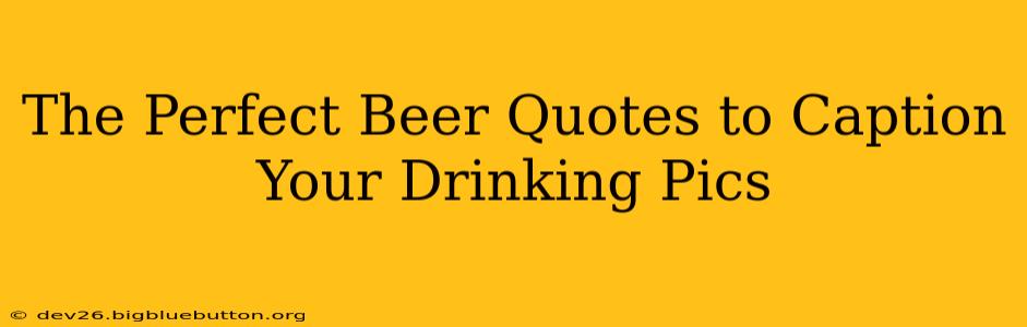 The Perfect Beer Quotes to Caption Your Drinking Pics
