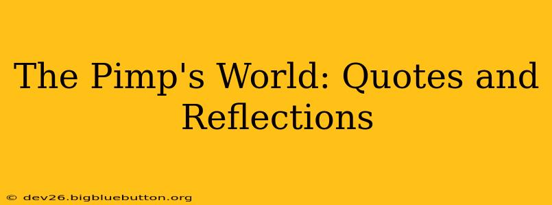 The Pimp's World: Quotes and Reflections The Pimp's World: Quotes and Reflections
