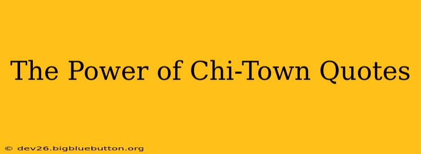 The Power of Chi-Town Quotes