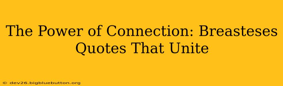 The Power of Connection: Breasteses Quotes That Unite