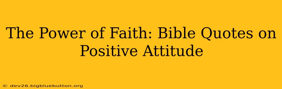 The Power of Faith: Bible Quotes on Positive Attitude