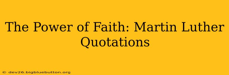 The Power of Faith: Martin Luther Quotations