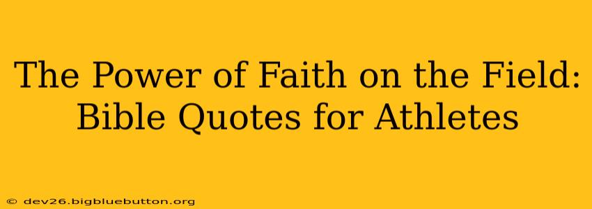 The Power of Faith on the Field: Bible Quotes for Athletes