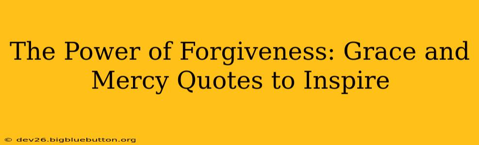 The Power of Forgiveness: Grace and Mercy Quotes to Inspire